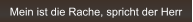 Mein ist die Rache, spricht der Herr