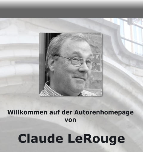 Claude LeRouge Willkommen auf der Autorenhomepage  von