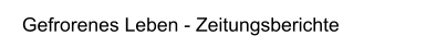 Gefrorenes Leben - Zeitungsberichte