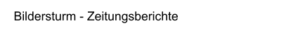 Bildersturm - Zeitungsberichte