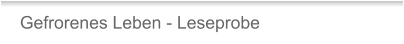 Gefrorenes Leben - Leseprobe